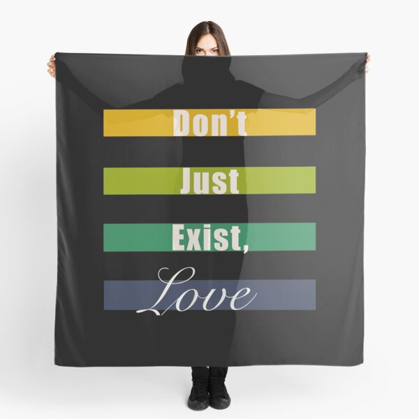 Don’t just exist, love mindfulness quote Scarf