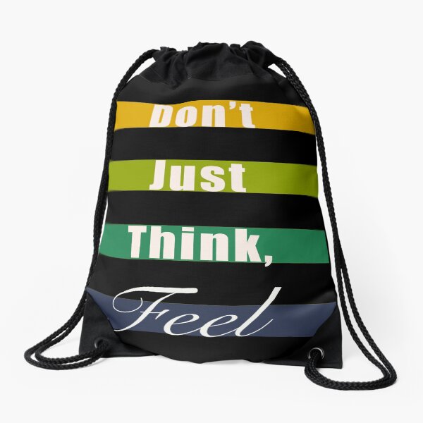 Don’t just think, feel mindfulness quote Drawstring Bag