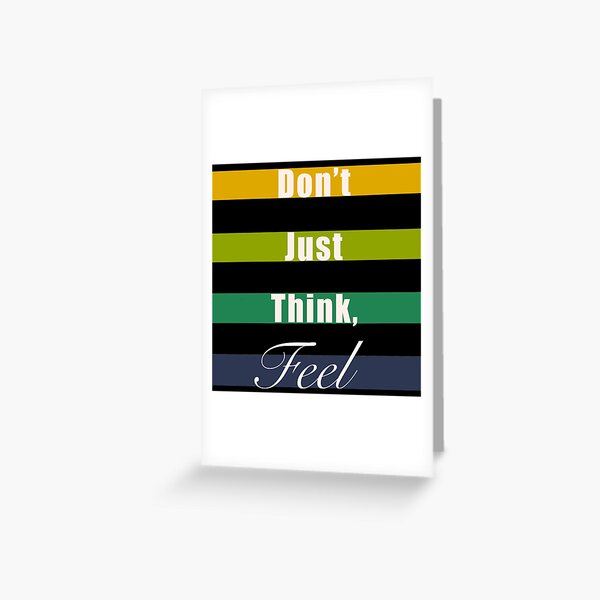 Don’t just think, feel mindfulness quote Greeting Card