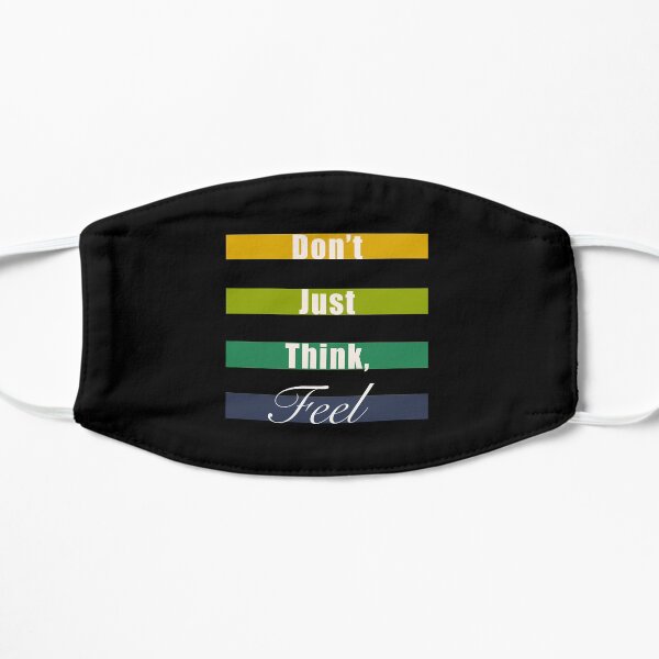 Don’t just think, feel mindfulness quote Flat Mask