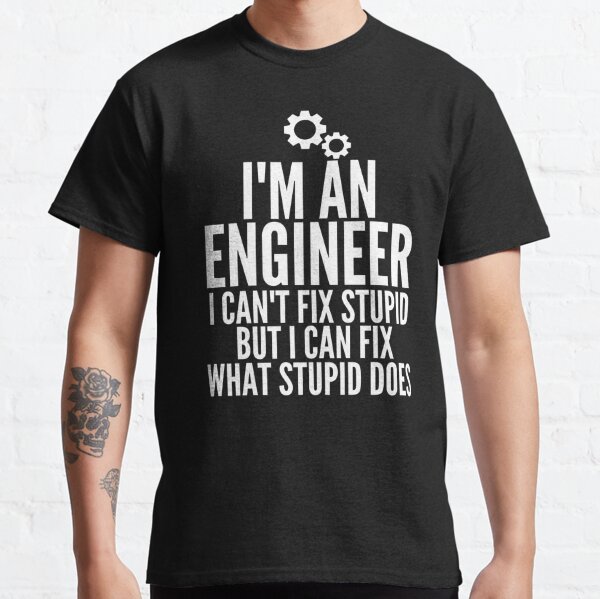  I'm An Engineer I Can't Fix Stupid Funny Engineering  Classic T-Shirt