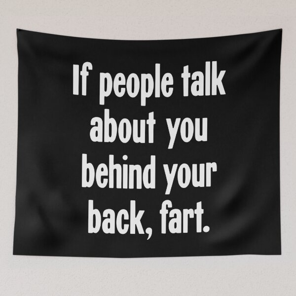 Item preview, If People Talk About You Behind Your Back, Fart designed and sold by Good-Looking Corpse.