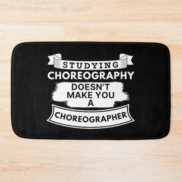 Item preview, Studying Choreography Doesn't Make You a Choreographer designed and sold by TakeOnWisdom.