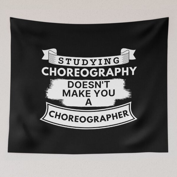 Item preview, Studying Choreography Doesn't Make You a Choreographer designed and sold by TakeOnWisdom.