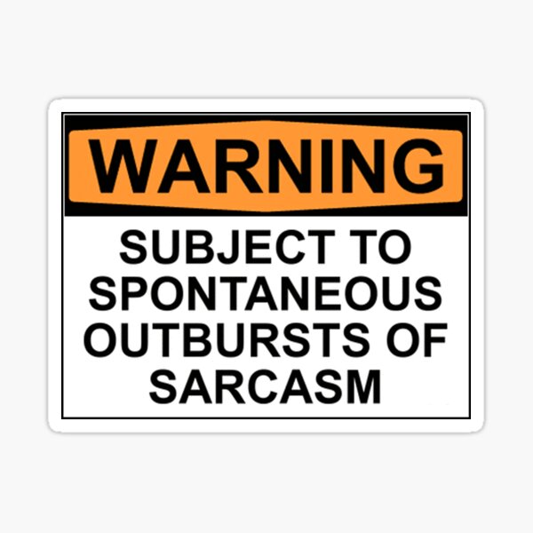 WARNING: SUBJECT TO SPONTANEOUS OUTBURSTS OF SARCASM Sticker