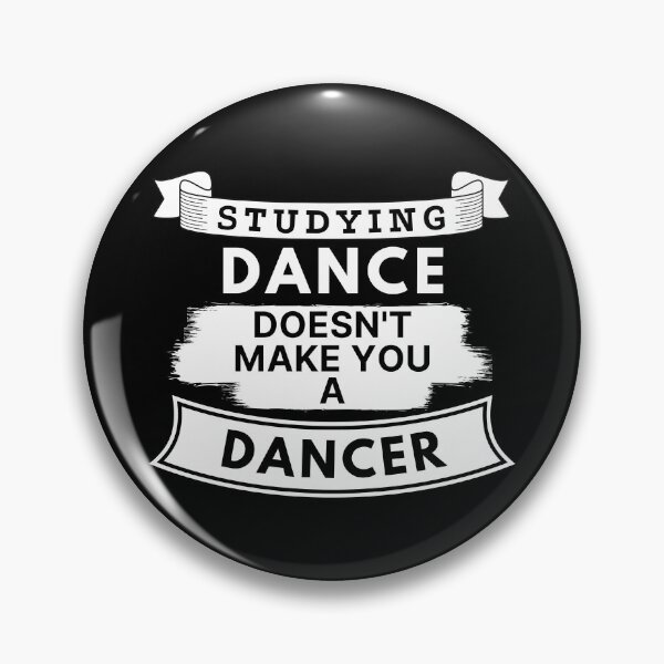Item preview, Studying Dance Doesn't Make You a Dancer designed and sold by TakeOnWisdom.