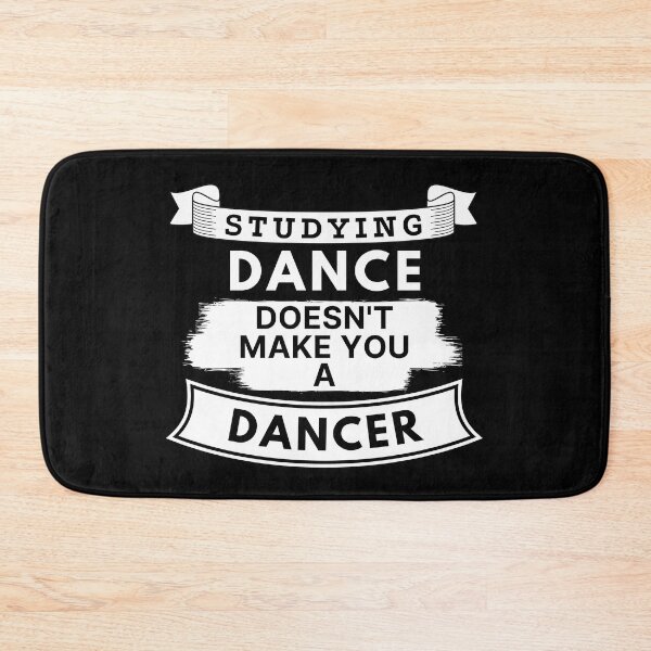Item preview, Studying Dance Doesn't Make You a Dancer designed and sold by TakeOnWisdom.