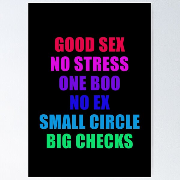 Good Sex, No Stress, One Boo, No Ex, Small Circle, Big Checks