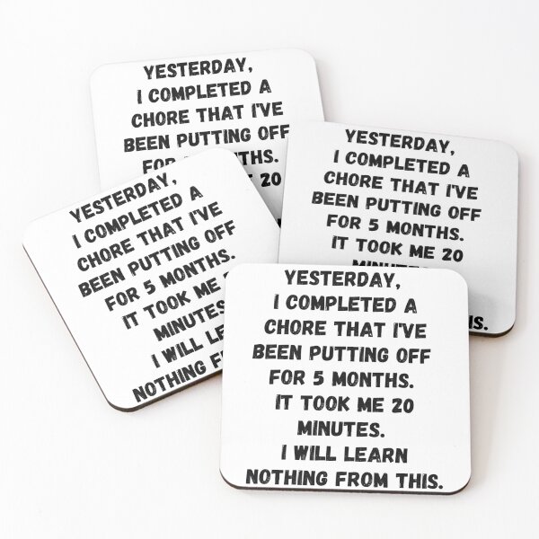 Item preview, Yesterday I completed a chore that I've been putting off for 5 months. It took me 20 minutes. I will learn nothing from this designed and sold by Omniodise.