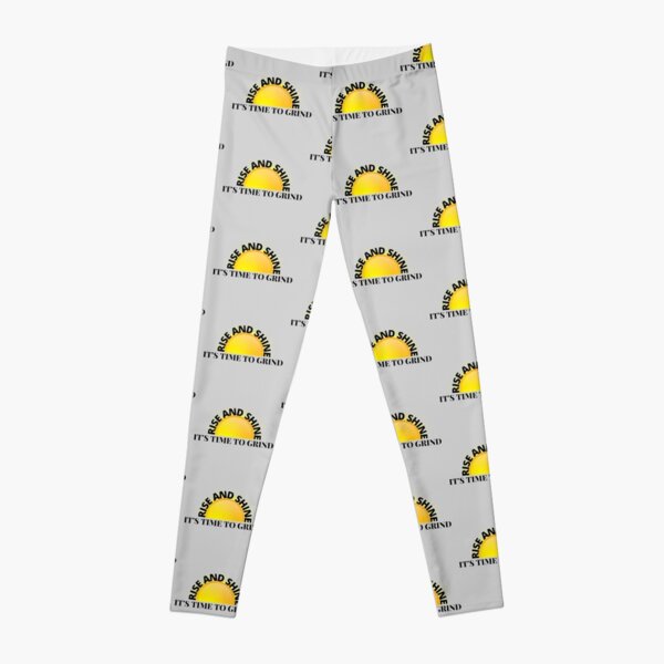 Rise and shine, its time to grind Leggings