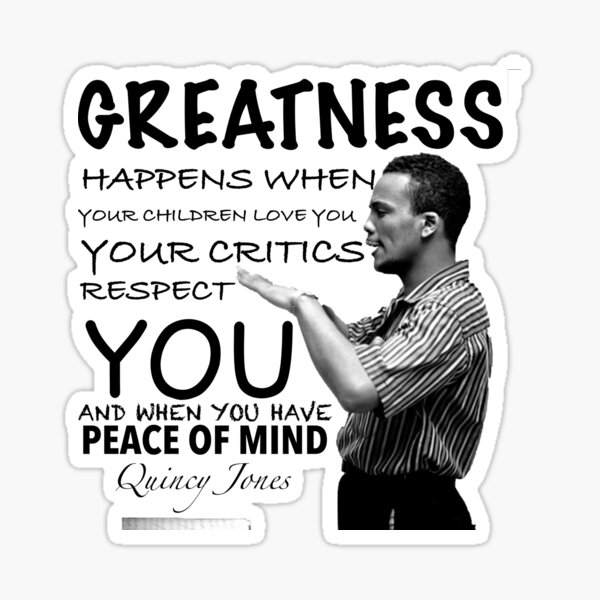 greatness-happens-when-your-children-love-you-your-critics-respect-you