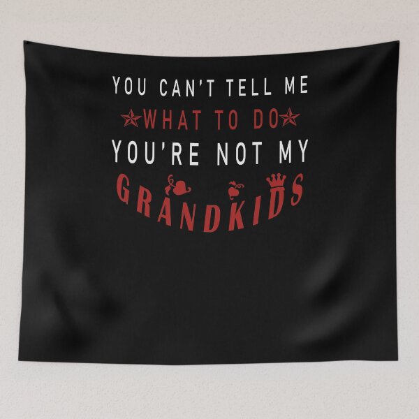 Item preview, You Can't Tell Me What To Do You're Not My Grandkids designed and sold by arteesy.