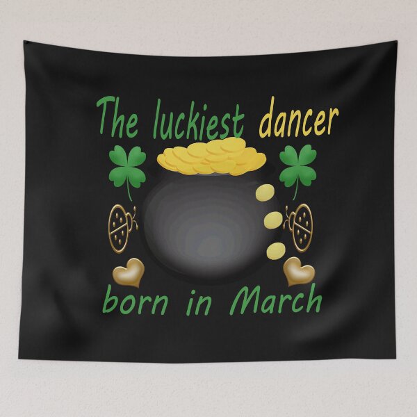 Item preview,  the luckiest dancer born in march-funny holiday memes designed and sold by merchfun2.