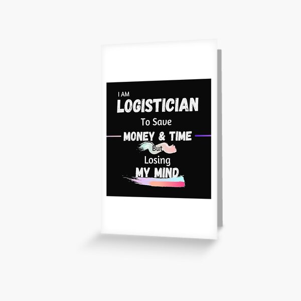 Logistician Saves Money And Time -  logistics job Greeting Card