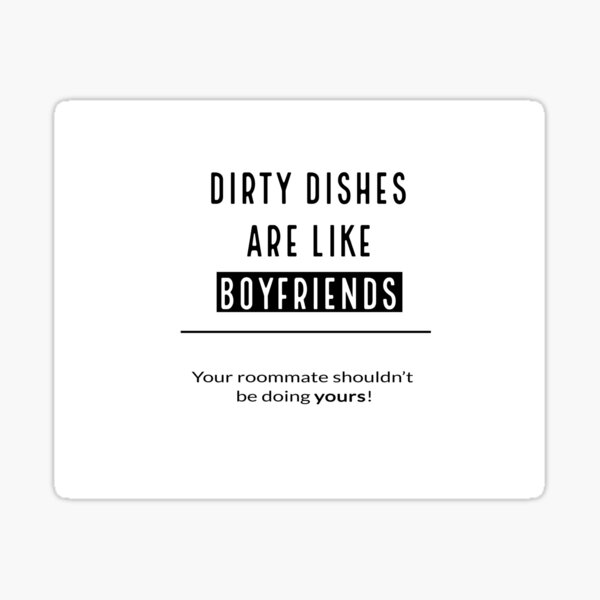 funny-dirty-dishes-are-like-boyfriend-design-for-annoying-roommate