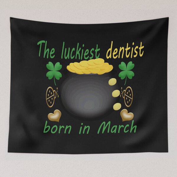 Item preview, the luckiest dentist born in march-funny holiday memes designed and sold by merchfun2.