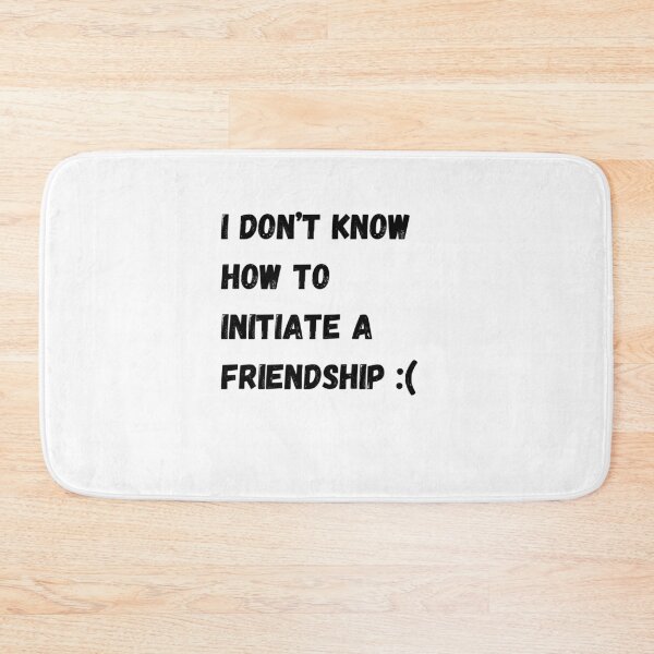 Item preview, I don’t know how to initiate a friendship :( designed and sold by Omniodise.