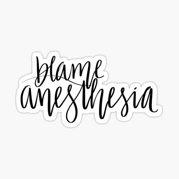 Item preview, blame anesthesia sticker designed and sold by deelaaneyy.