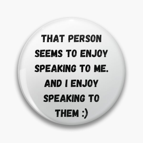 Item preview, That person seems to enjoy speaking to me and I enjoy speaking to them :) designed and sold by Omniodise.