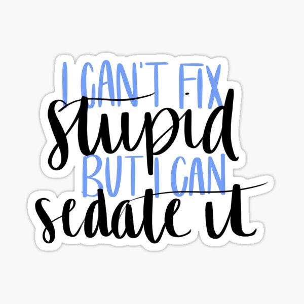 Item preview, I can't fix stupid, but I can sedate it designed and sold by deelaaneyy.