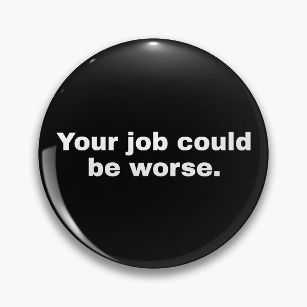 Item preview, Your job could be worse designed and sold by alloutshirts.