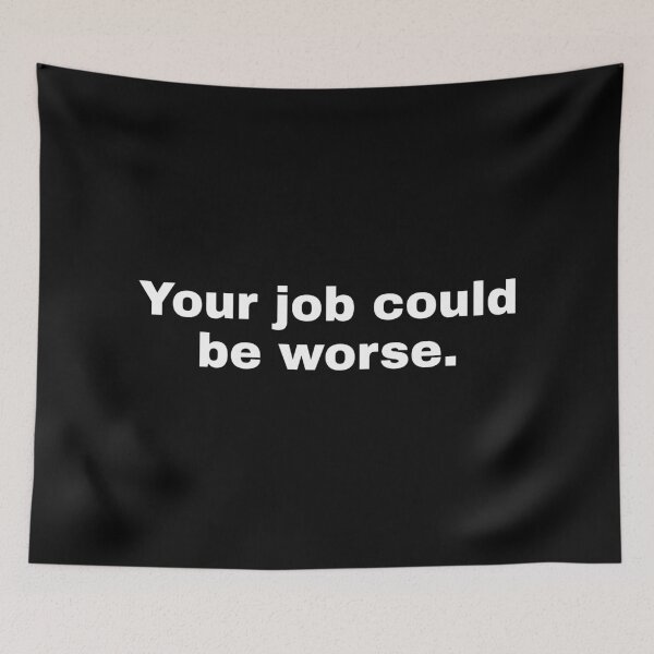 Item preview, Your job could be worse designed and sold by alloutshirts.