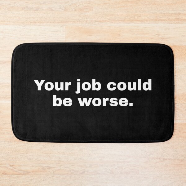Item preview, Your job could be worse designed and sold by alloutshirts.
