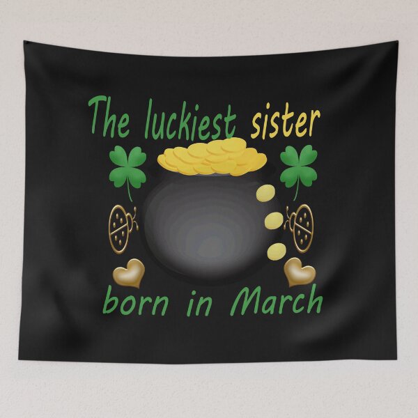 Item preview,   the luckiest sister born in march-funny holiday memes designed and sold by merchfun2.