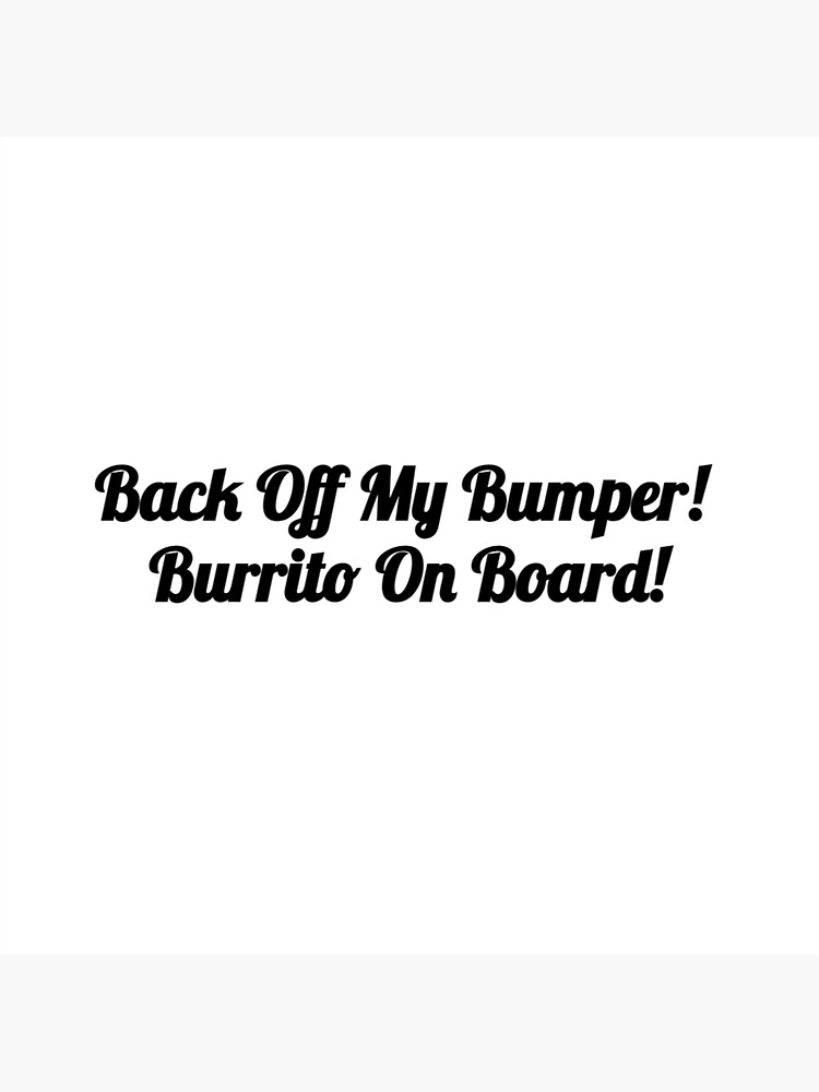 "Back off my bumper Burrito on board" Sticker for Sale by OGPURPLE Redbubble
