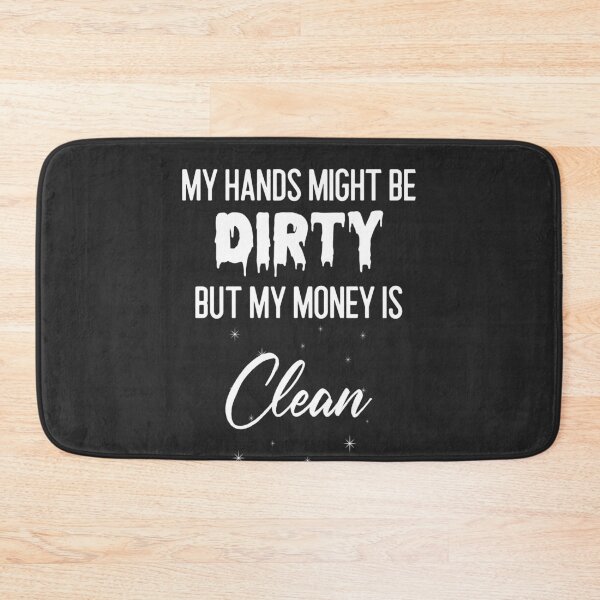 Item preview, My Hands Might Be Dirty But My Money Is Clean Tradesman Gift designed and sold by EricJP.