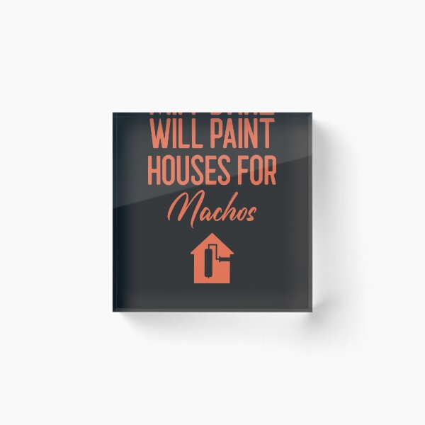 Item preview, Will Paint Houses For Nachos Tradesman Gift designed and sold by EricJP.