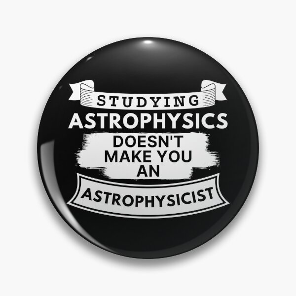 Item preview, Studying Astrophysics Doesn't Make You an Astrophysicist designed and sold by TakeOnWisdom.