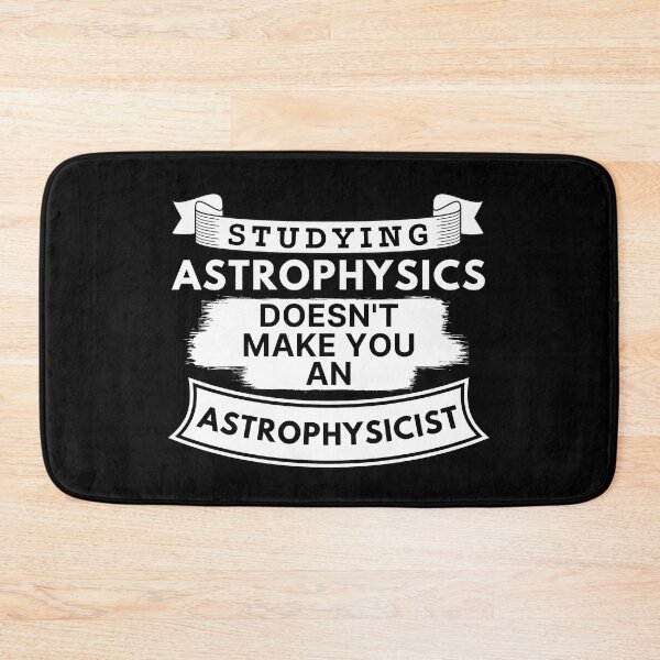 Item preview, Studying Astrophysics Doesn't Make You an Astrophysicist designed and sold by TakeOnWisdom.