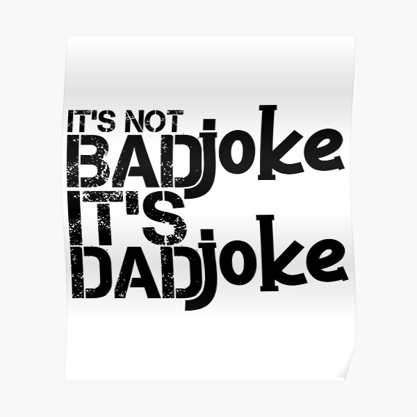 its-not-a-bad-joke-its-a-dad-joke-poster-for-sale-by-hssm-if-redbubble