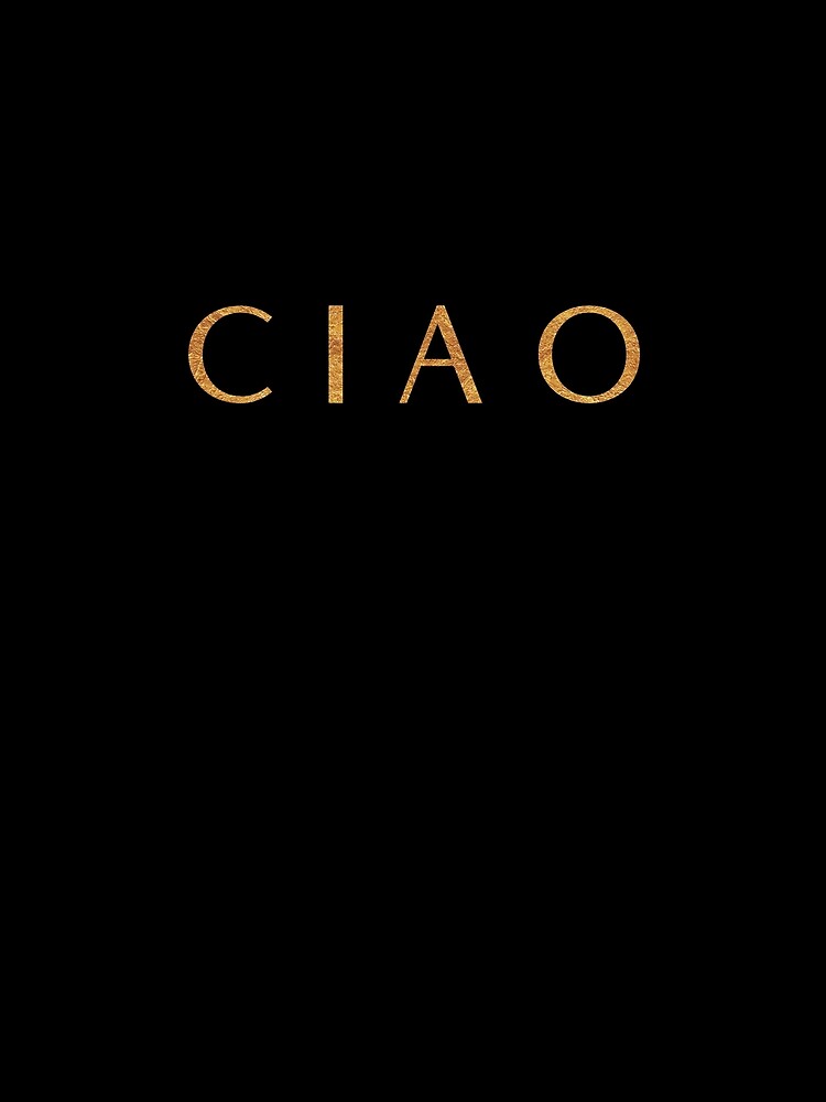 CIAO Italy’s way of saying Goodbye or Hello design by BlackRhino1
