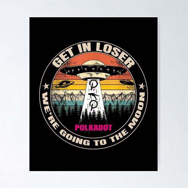 Item preview, Get In Loser We're Going To The Moon Polkadot Funny designed and sold by Bitcoin-Fashion.