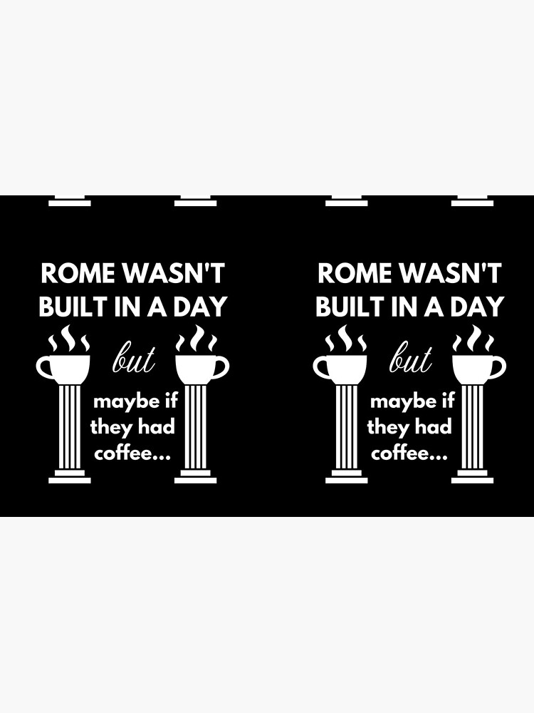 Rome wasn't built in a day Coffee Mug for Sale by Caregiverology