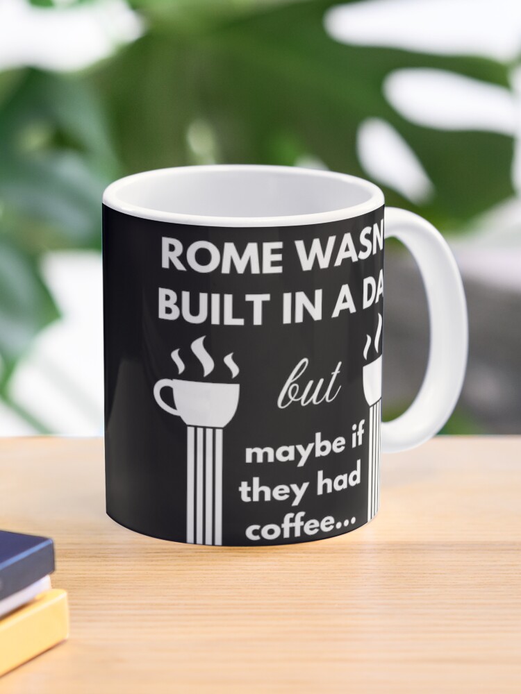 Rome wasn't built in a day Coffee Mug for Sale by Caregiverology