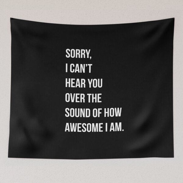 Item preview, Sorry, I can’t hear you over the sound of how awesome I am. designed and sold by PGPshop.
