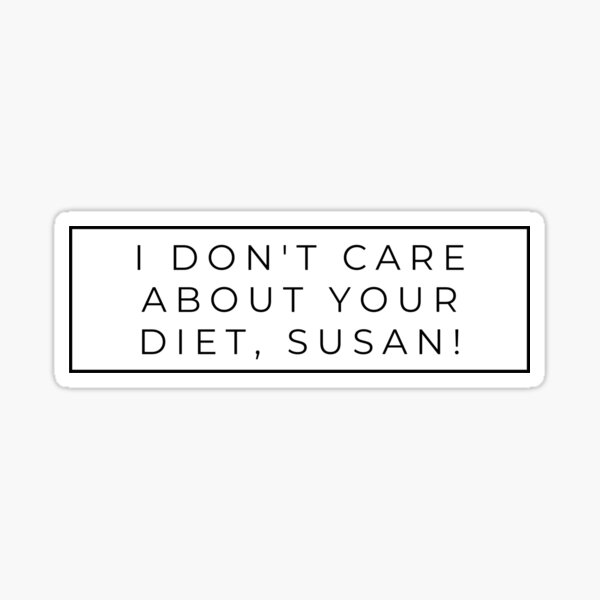 I Don't Care About Your Diet Susan Body Positive Design Sticker