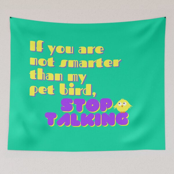 Item preview, If you are not smarter than my pet bird, stop talking designed and sold by Mothe3rd.
