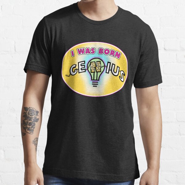 I was born a genius Essential T-Shirt