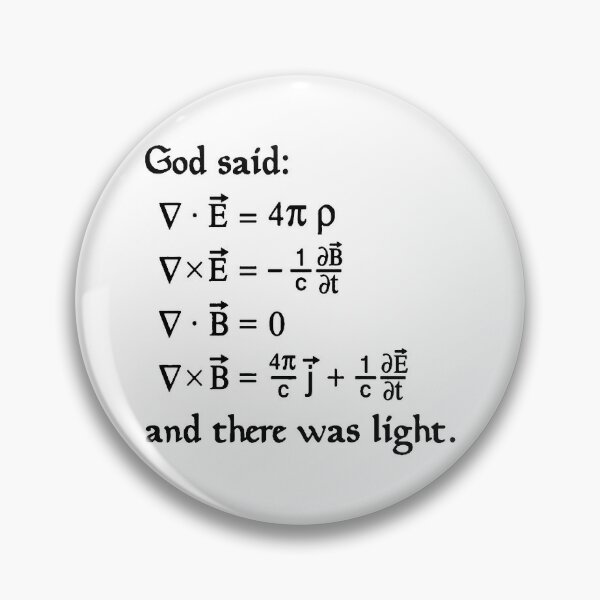 God said Maxwell Equations, and there was light. Pin