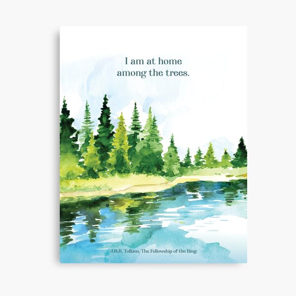 I Am at Home Among the Trees - Tolkien Quote Canvas Print