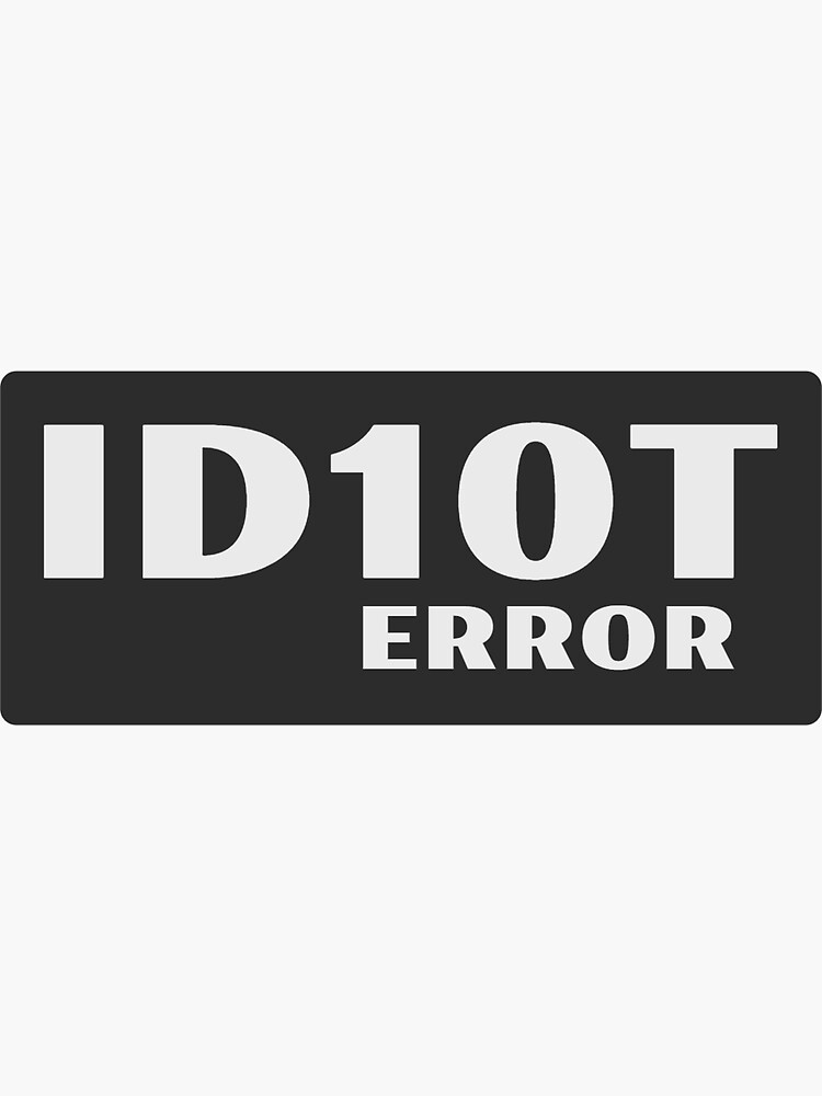 ID10T Error Sticker For Sale By StuartShepherd Redbubble   Bg,f8f8f8 Flat,750x,075,f Pad,750x1000,f8f8f8 