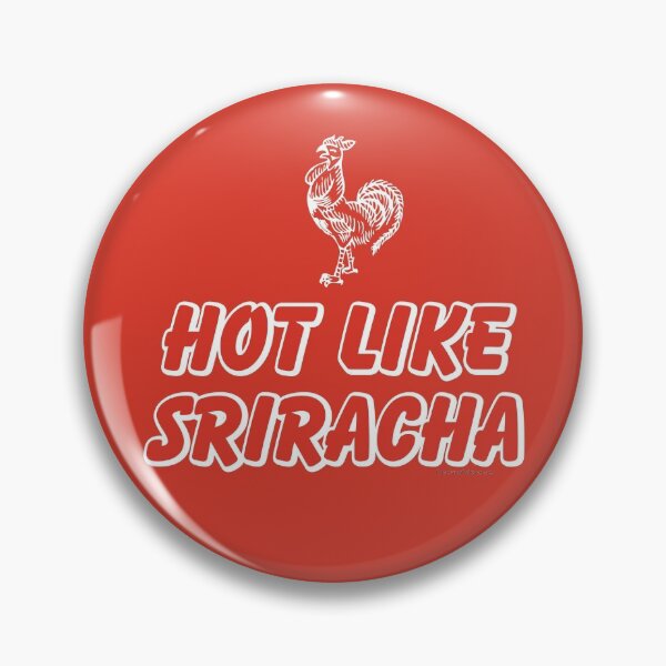 Hot Like Sriracha Design Pin