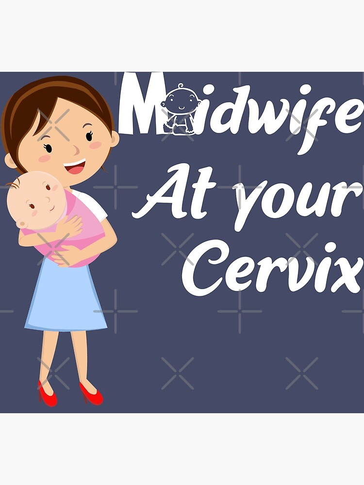 Midwife At Your Cervix Poster For Sale By Magufalo Redbubble