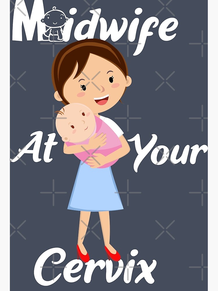 Midwife At Your Cervix Poster For Sale By Magufalo Redbubble