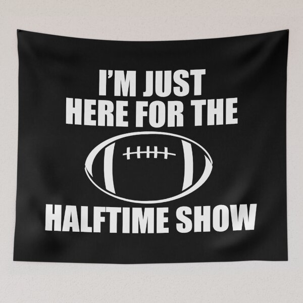 Item preview, Just Here For The Halftime Show designed and sold by kickwear-com.