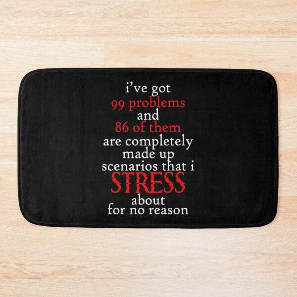 Item preview, I've got 99 problems and 86 of them are completely made up scenarios that stress about for no reason designed and sold by Sticker Up.